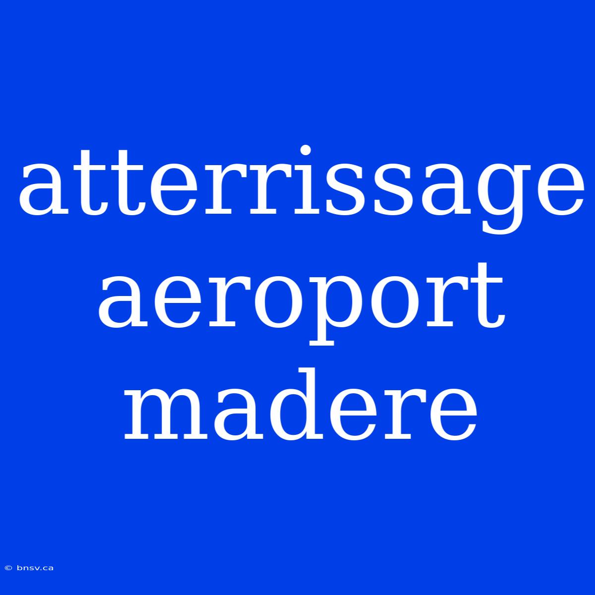 Atterrissage Aeroport Madere