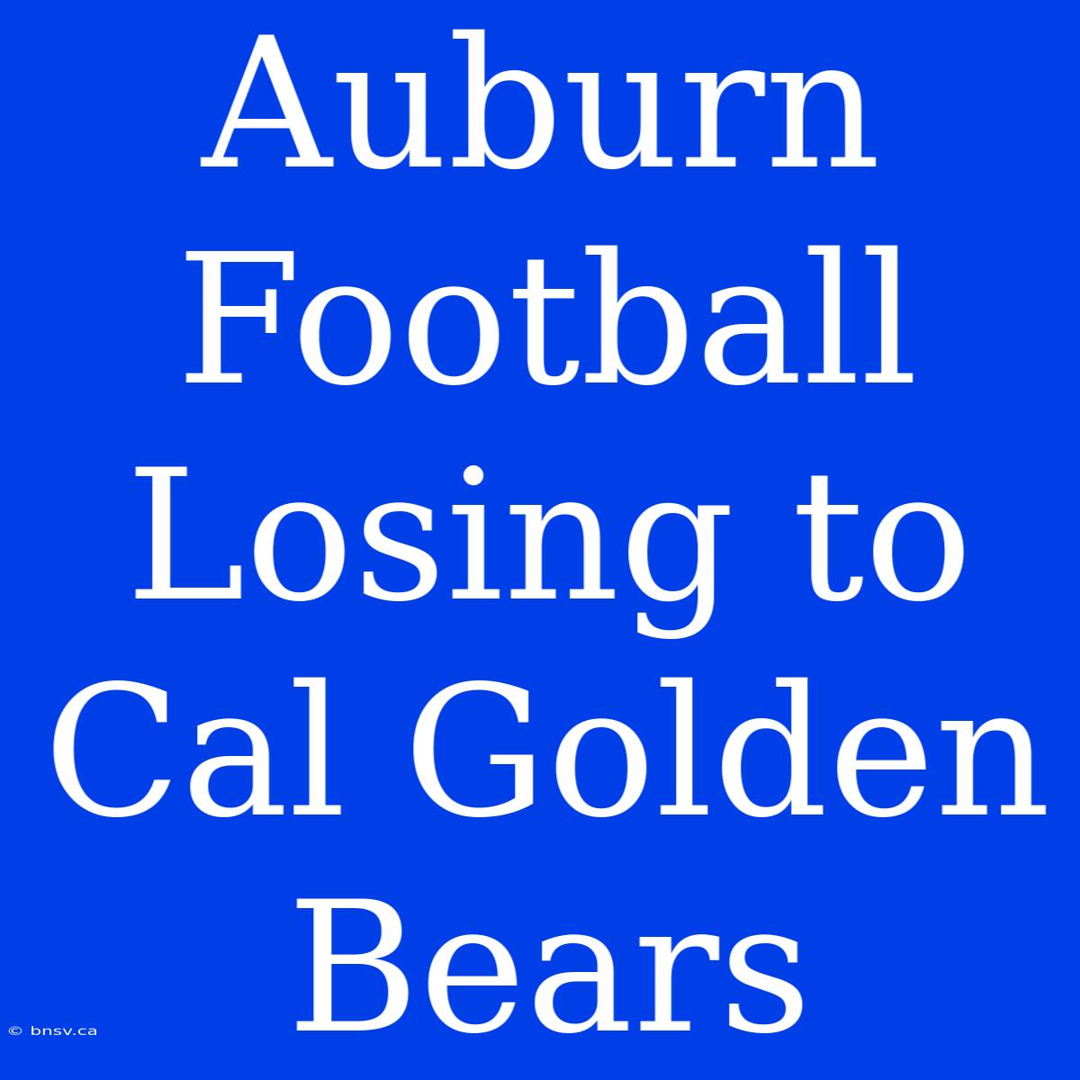 Auburn Football Losing To Cal Golden Bears