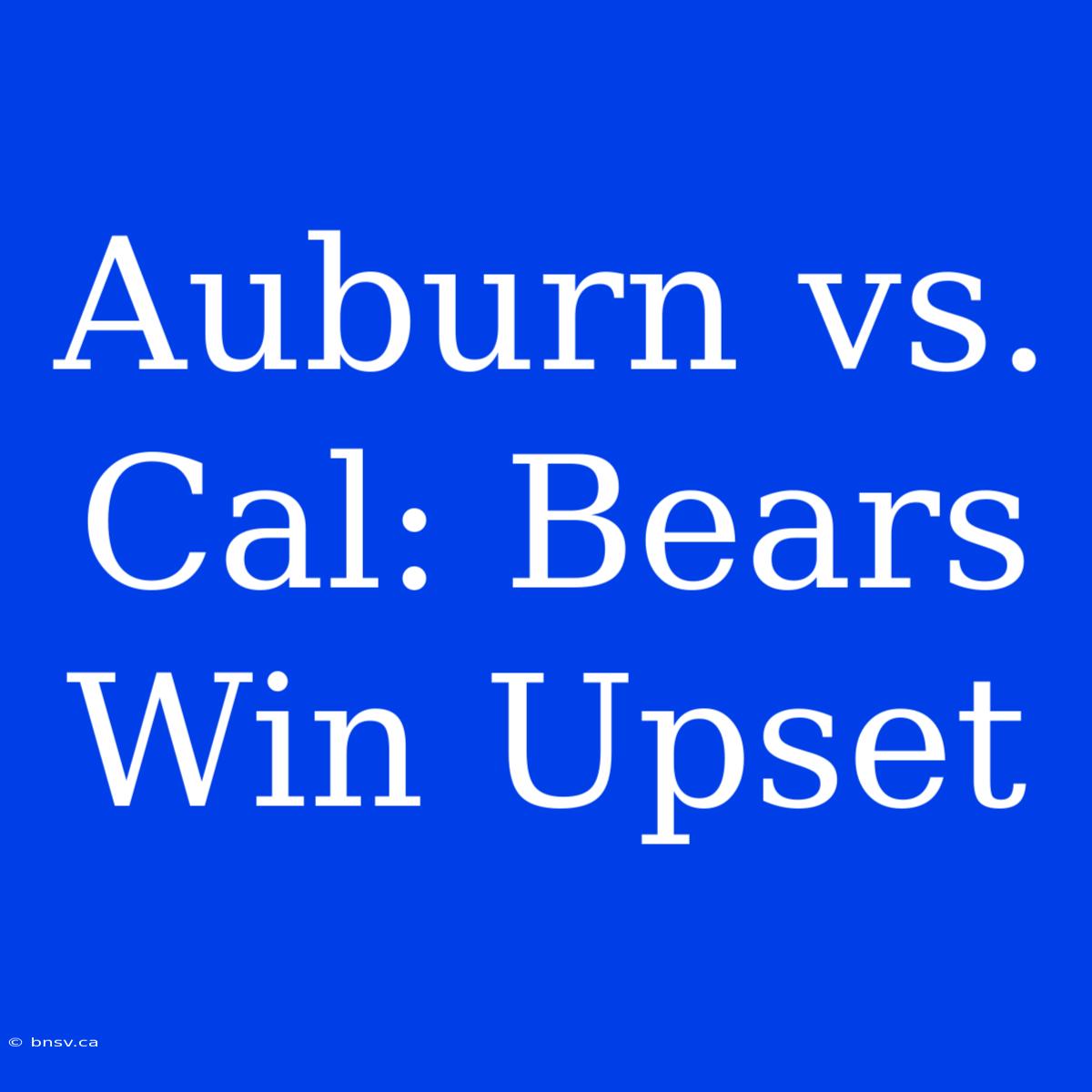 Auburn Vs. Cal: Bears Win Upset