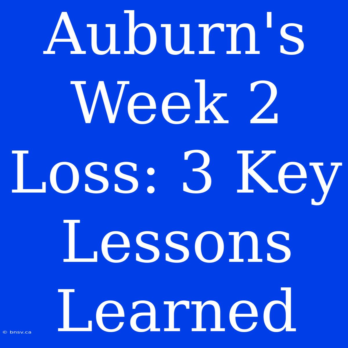 Auburn's Week 2 Loss: 3 Key Lessons Learned