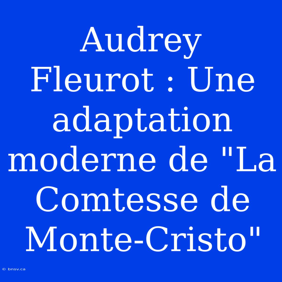 Audrey Fleurot : Une Adaptation Moderne De 