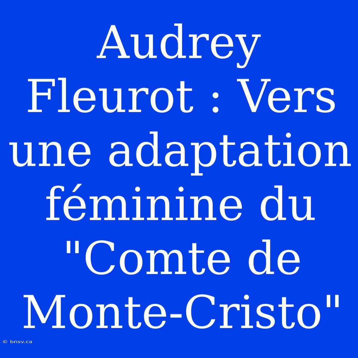 Audrey Fleurot : Vers Une Adaptation Féminine Du 