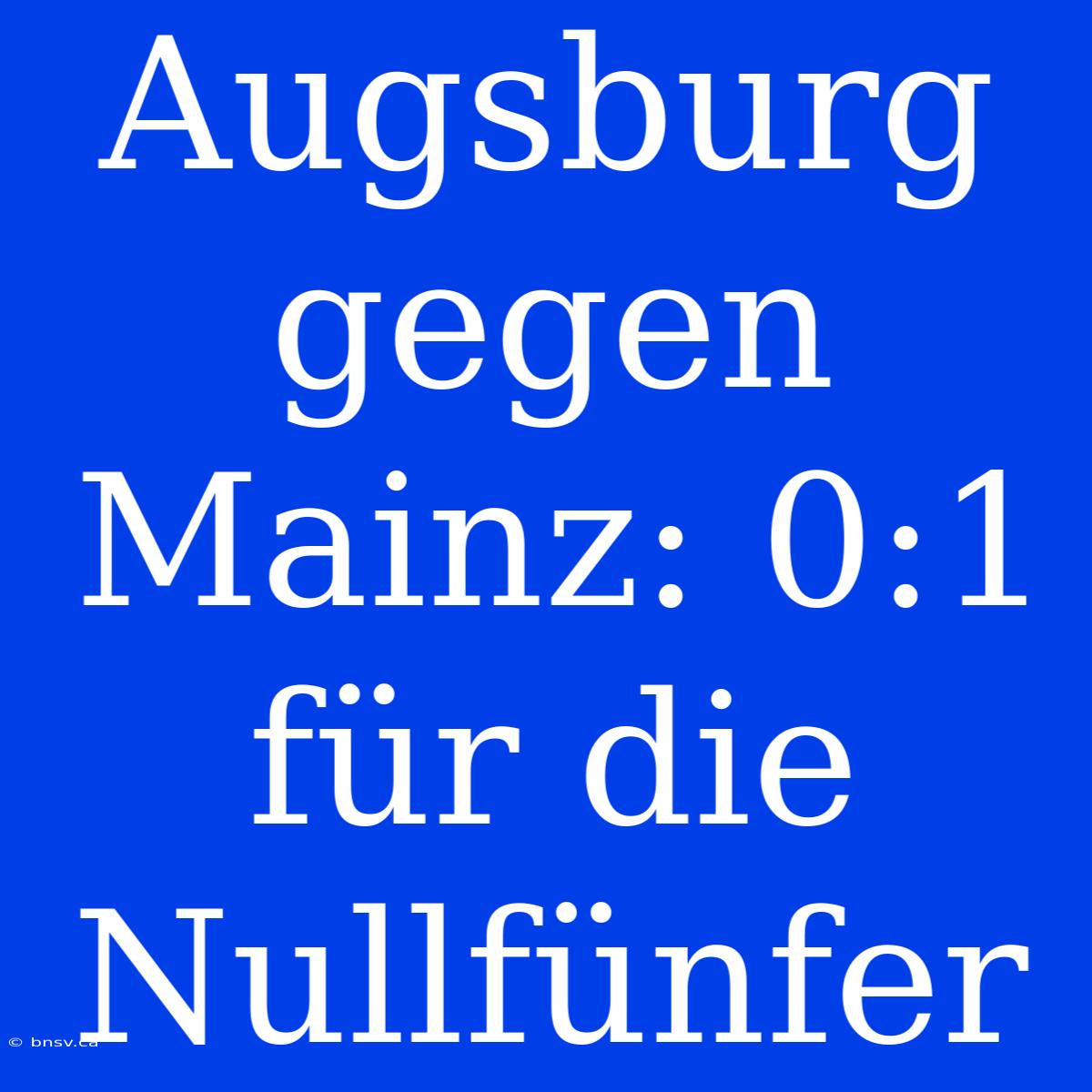 Augsburg Gegen Mainz: 0:1 Für Die Nullfünfer