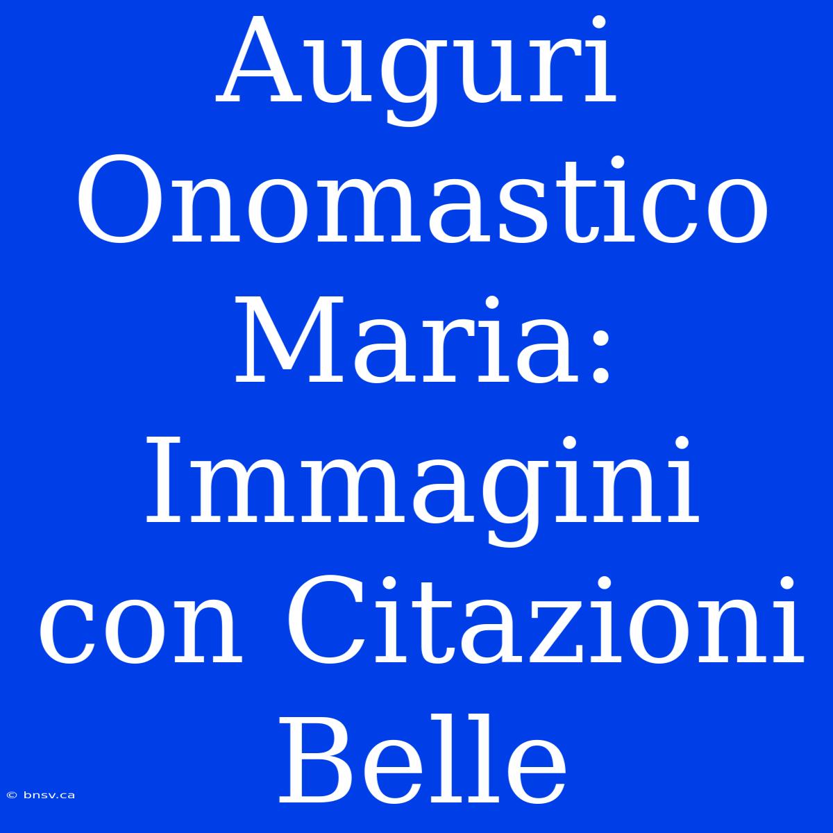 Auguri Onomastico Maria: Immagini Con Citazioni Belle