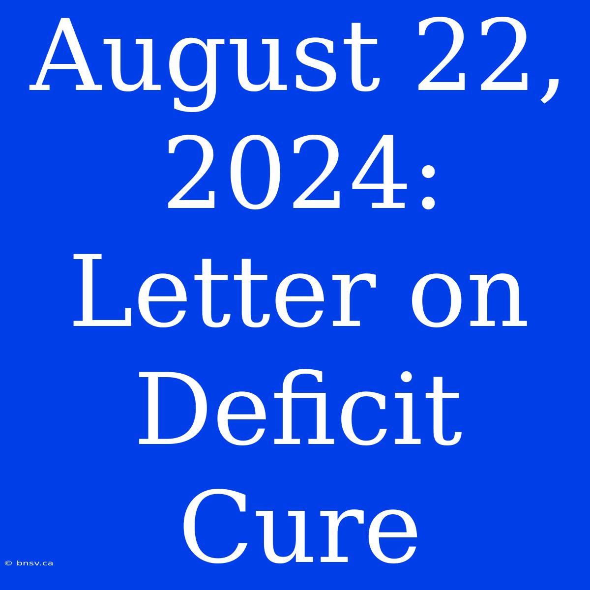 August 22, 2024: Letter On Deficit Cure