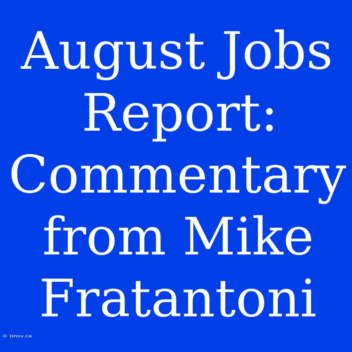 August Jobs Report: Commentary From Mike Fratantoni