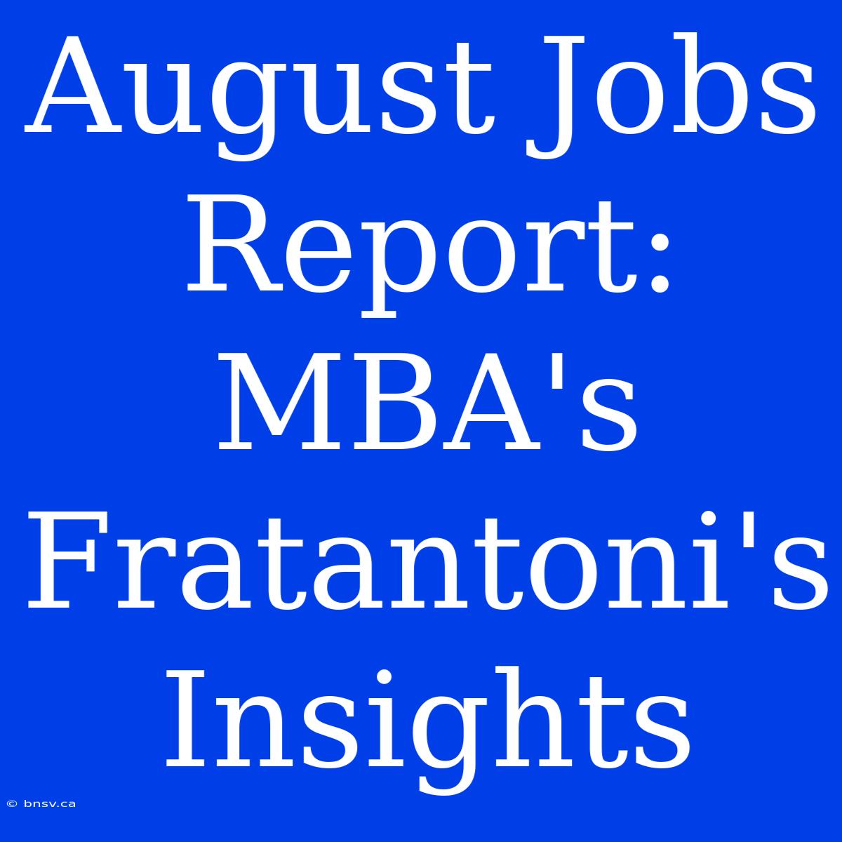 August Jobs Report: MBA's Fratantoni's Insights