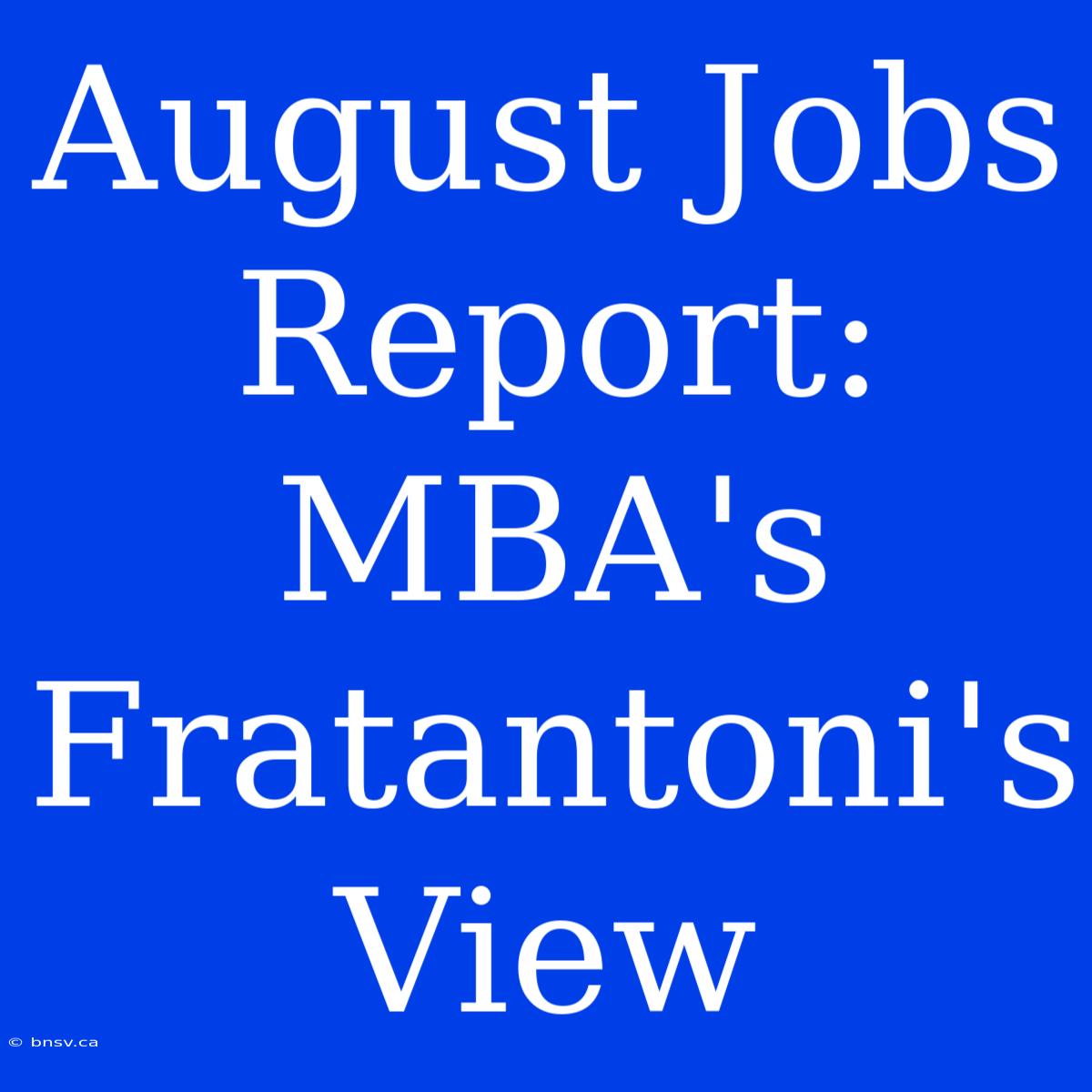 August Jobs Report: MBA's Fratantoni's View