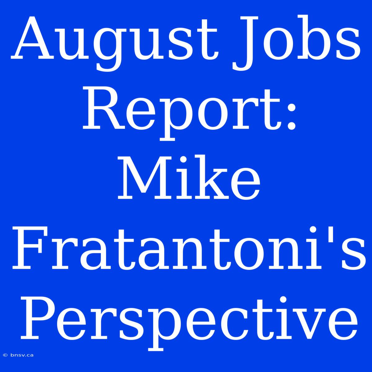 August Jobs Report: Mike Fratantoni's Perspective