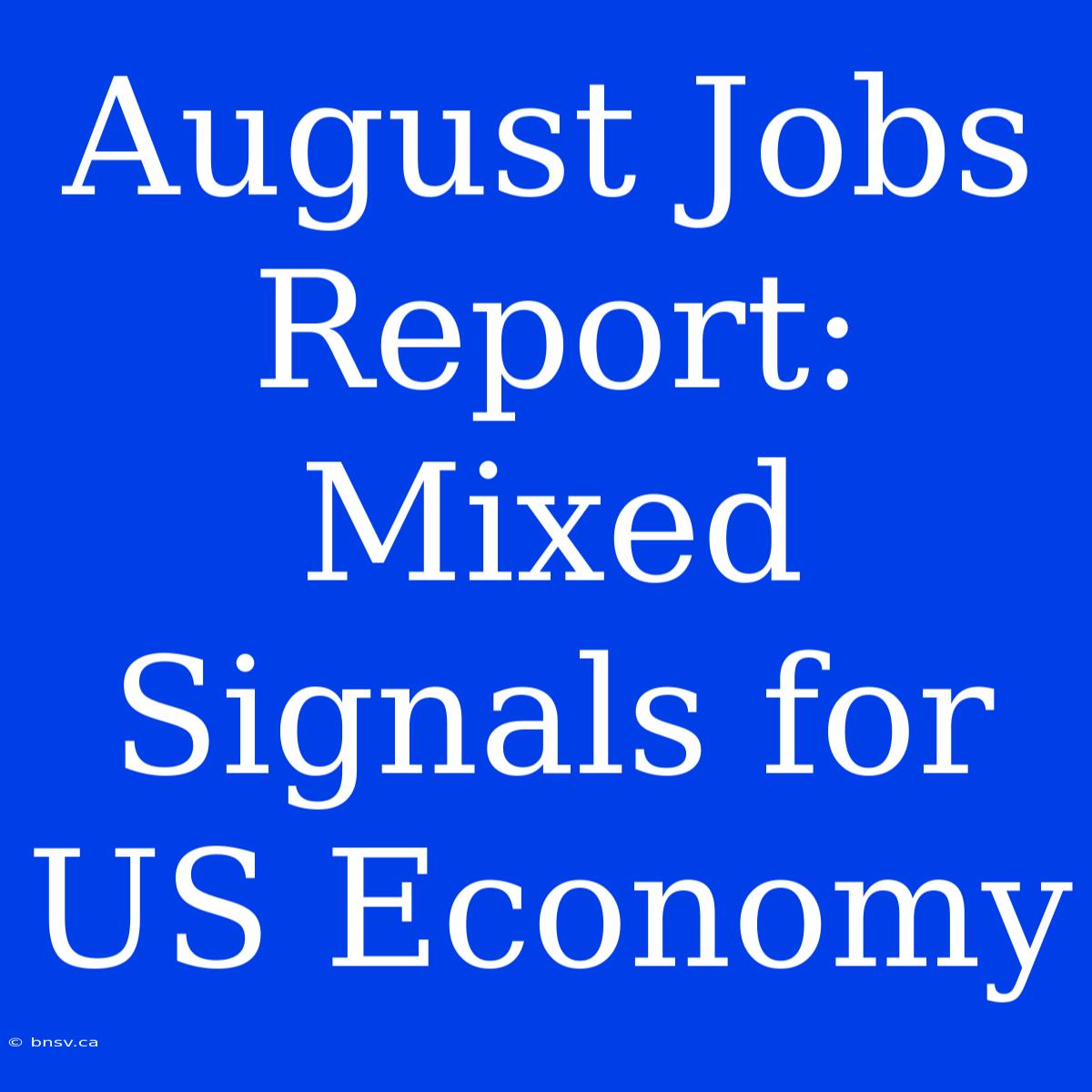 August Jobs Report: Mixed Signals For US Economy