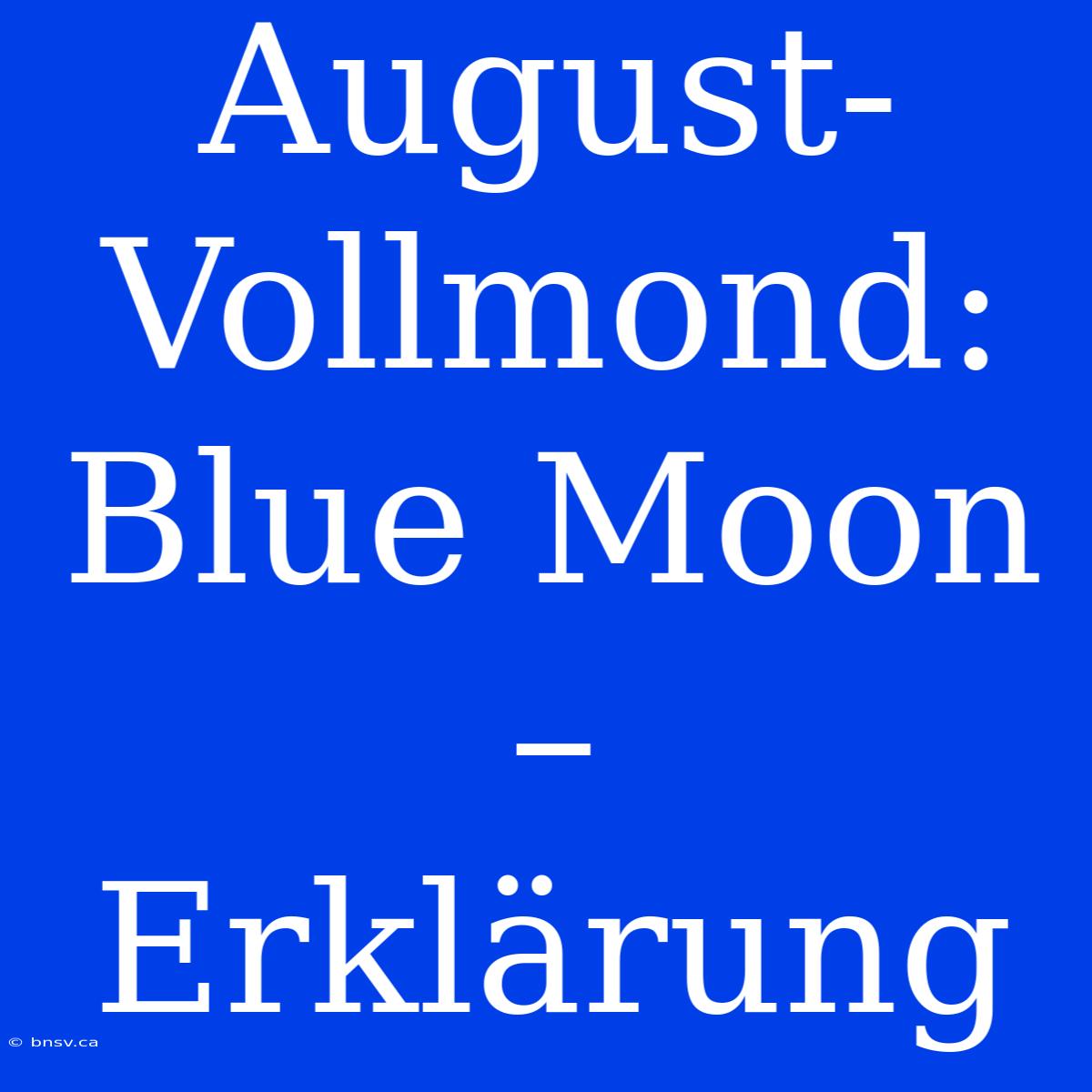 August-Vollmond: Blue Moon – Erklärung