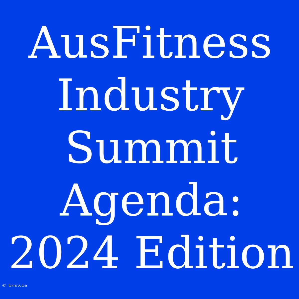 AusFitness Industry Summit Agenda: 2024 Edition