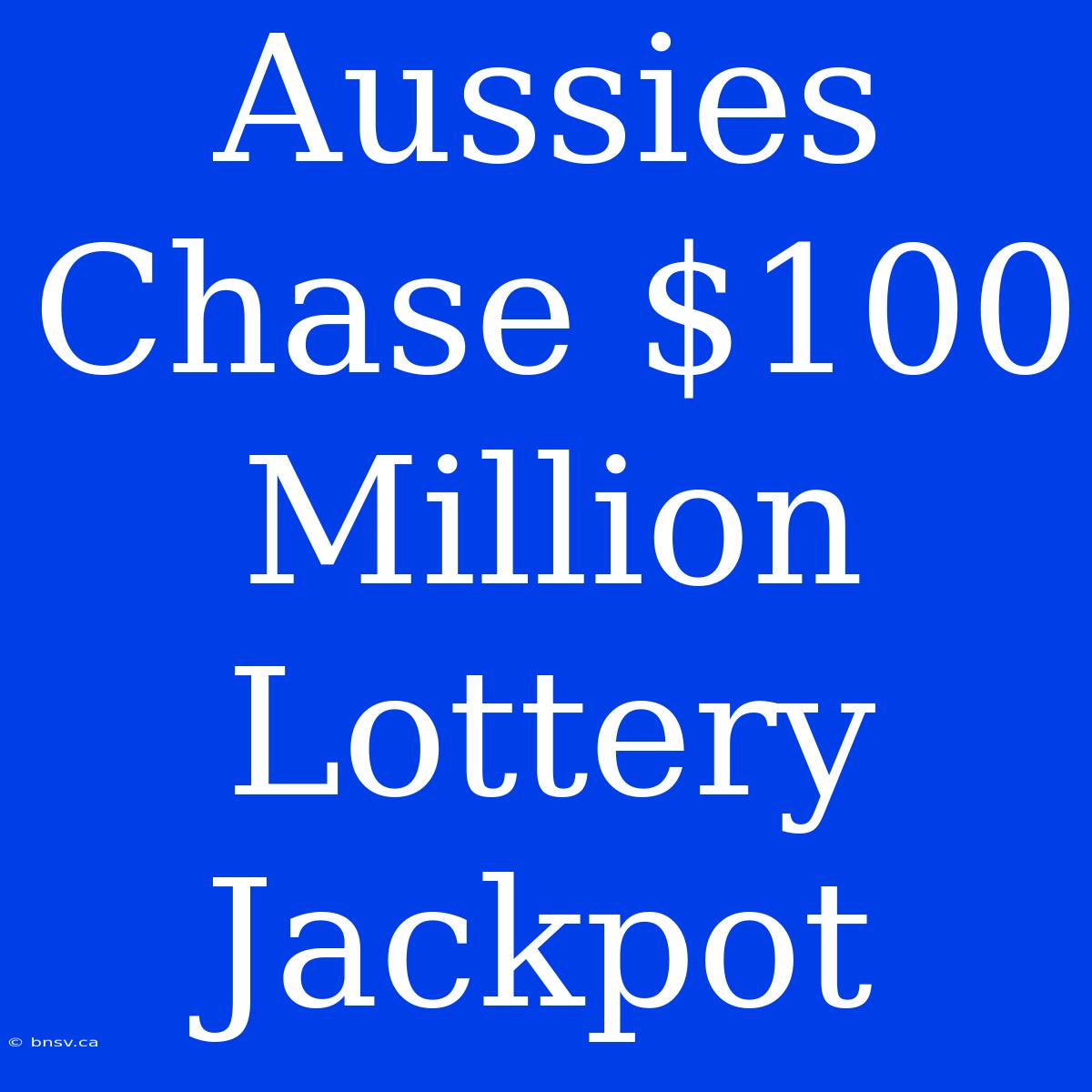 Aussies Chase $100 Million Lottery Jackpot