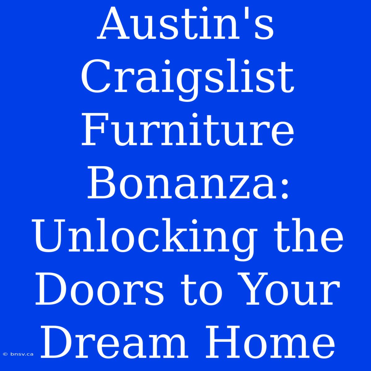 Austin's Craigslist Furniture Bonanza: Unlocking The Doors To Your Dream Home