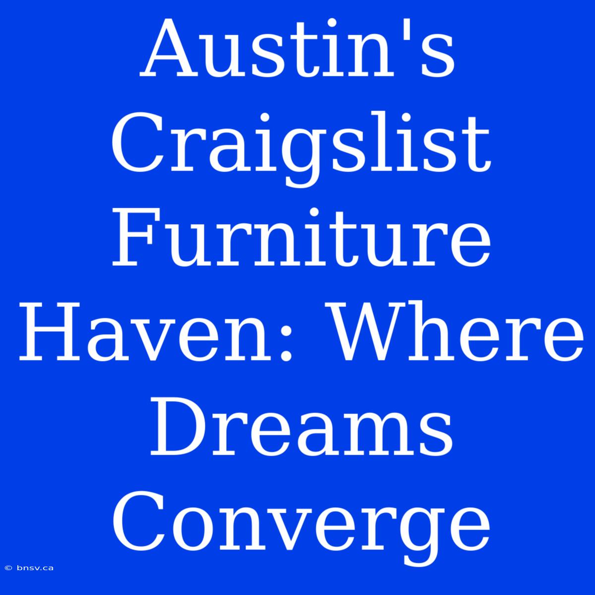 Austin's Craigslist Furniture Haven: Where Dreams Converge