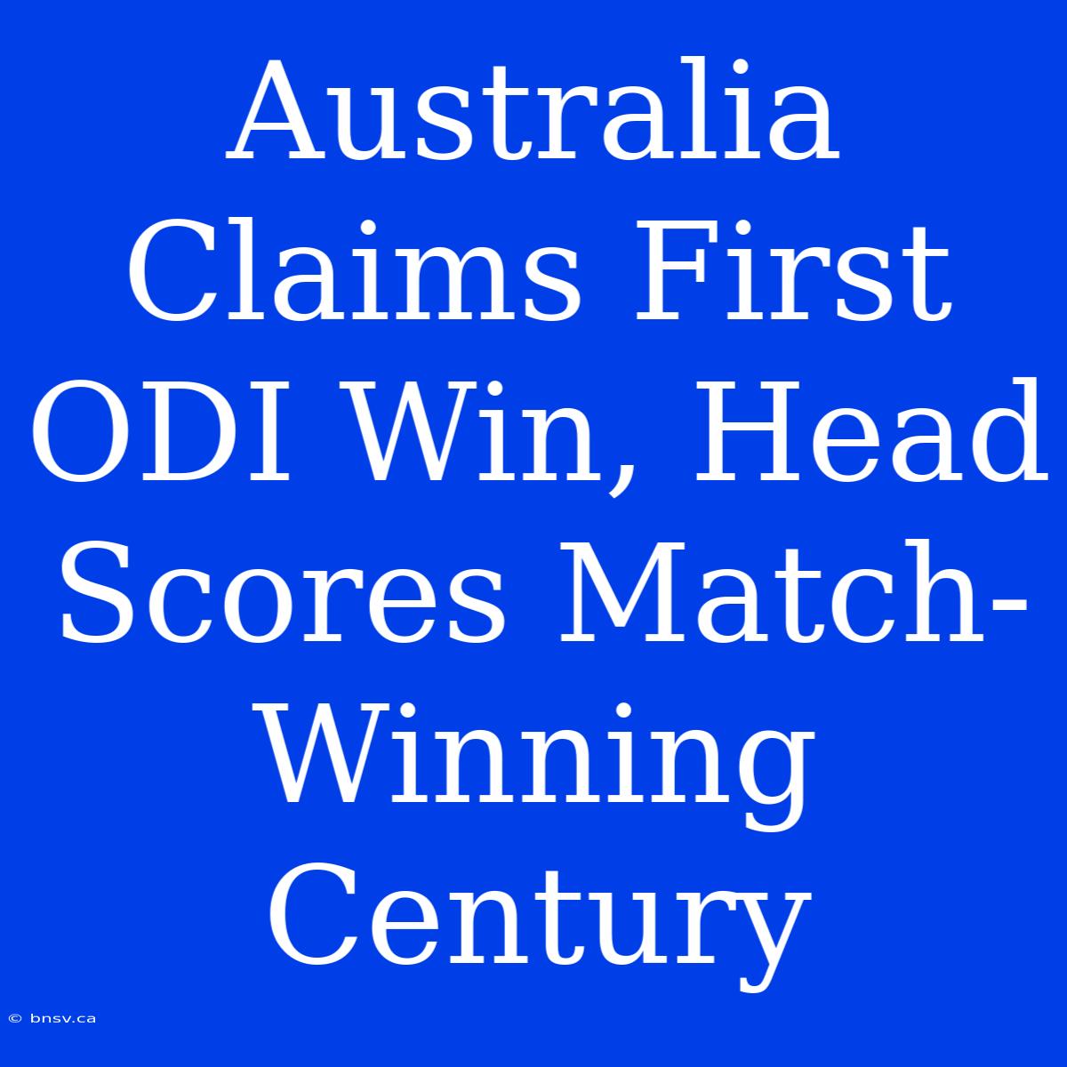 Australia Claims First ODI Win, Head Scores Match-Winning Century