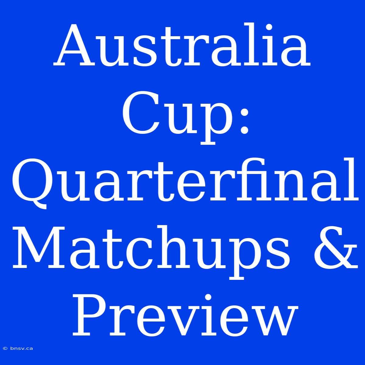 Australia Cup: Quarterfinal Matchups & Preview