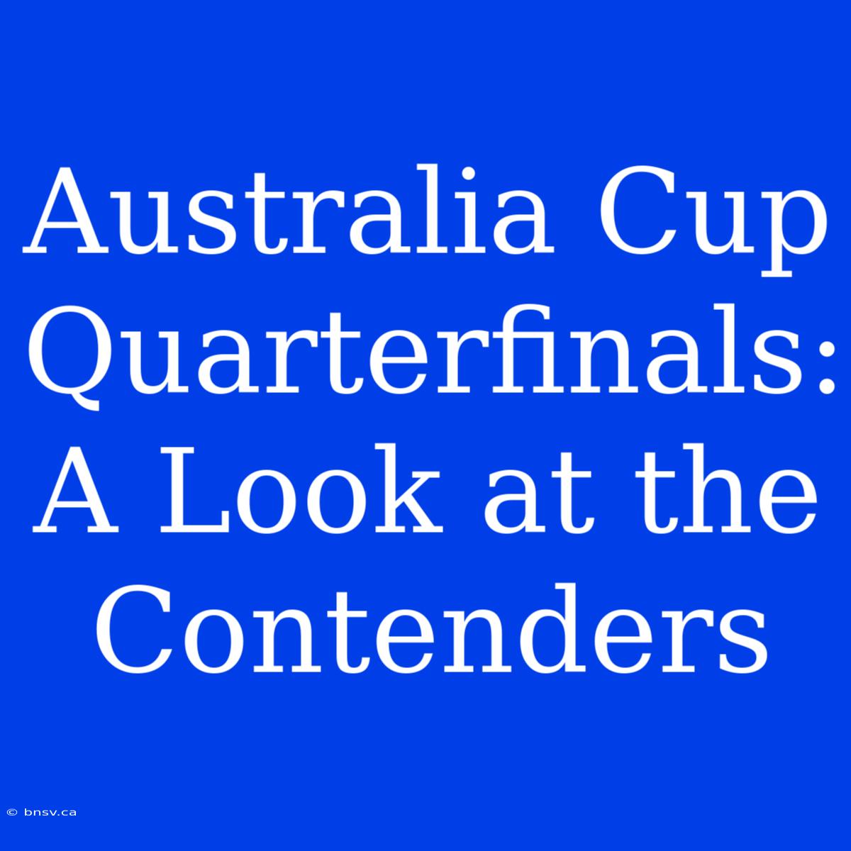 Australia Cup Quarterfinals: A Look At The Contenders