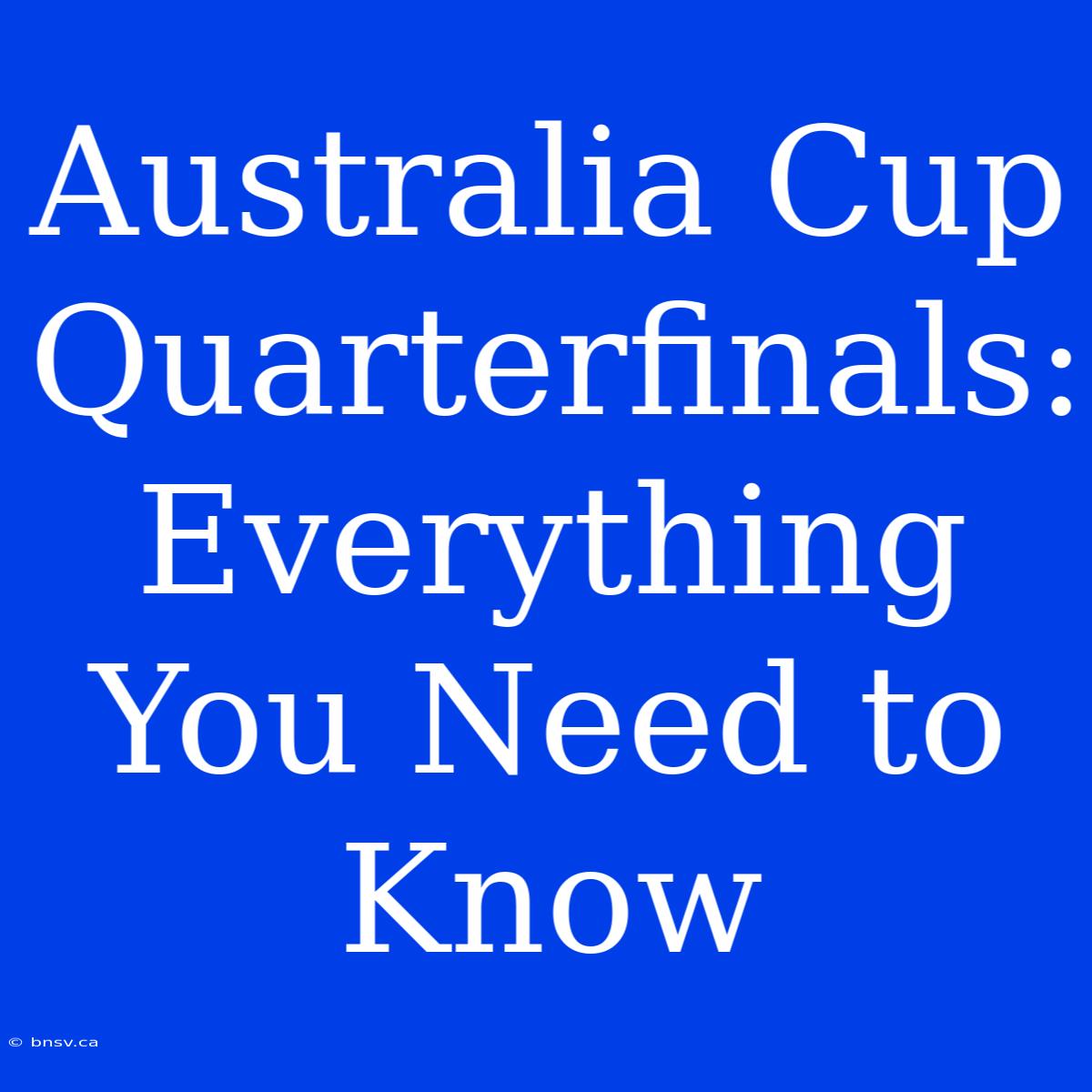 Australia Cup Quarterfinals: Everything You Need To Know