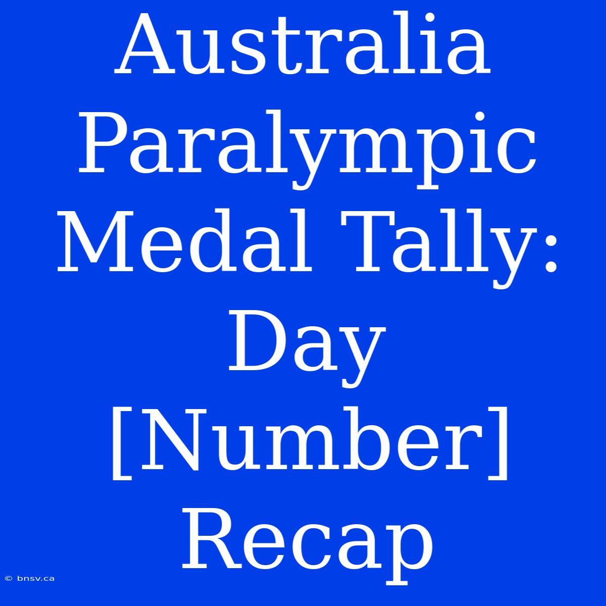 Australia Paralympic Medal Tally: Day [Number] Recap