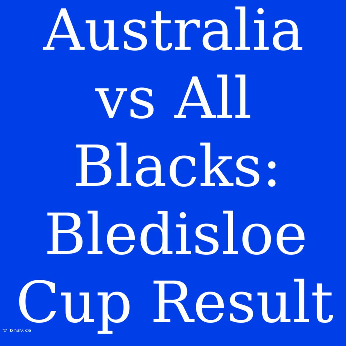 Australia Vs All Blacks: Bledisloe Cup Result