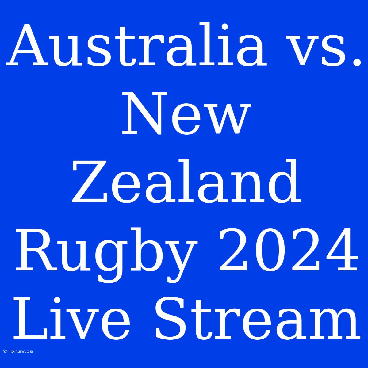 Australia Vs. New Zealand Rugby 2024 Live Stream