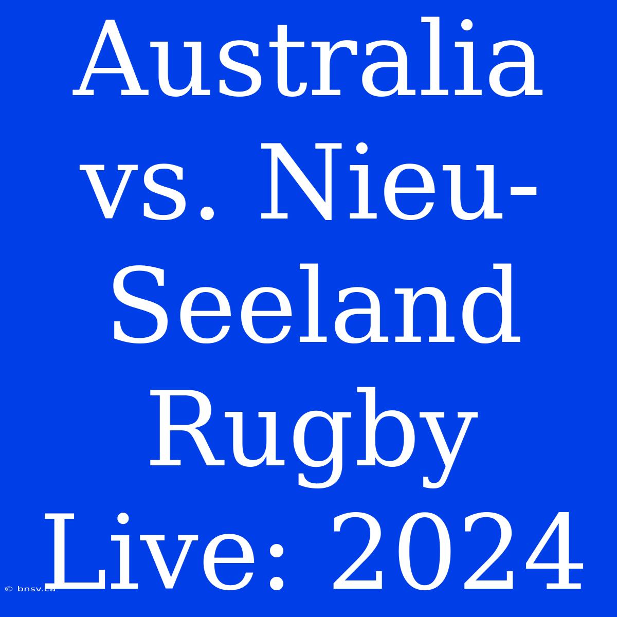 Australia Vs. Nieu-Seeland Rugby Live: 2024