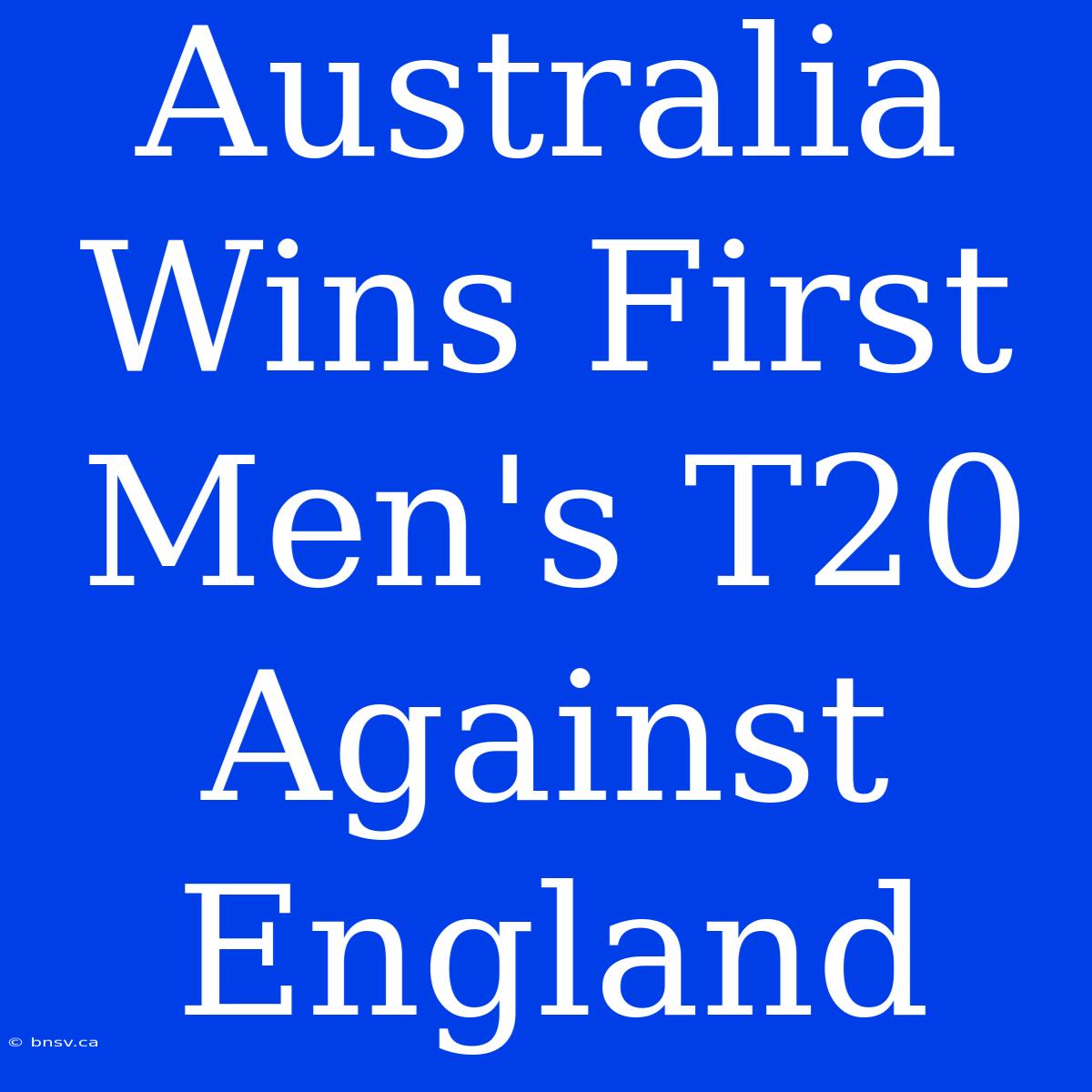 Australia Wins First Men's T20 Against England