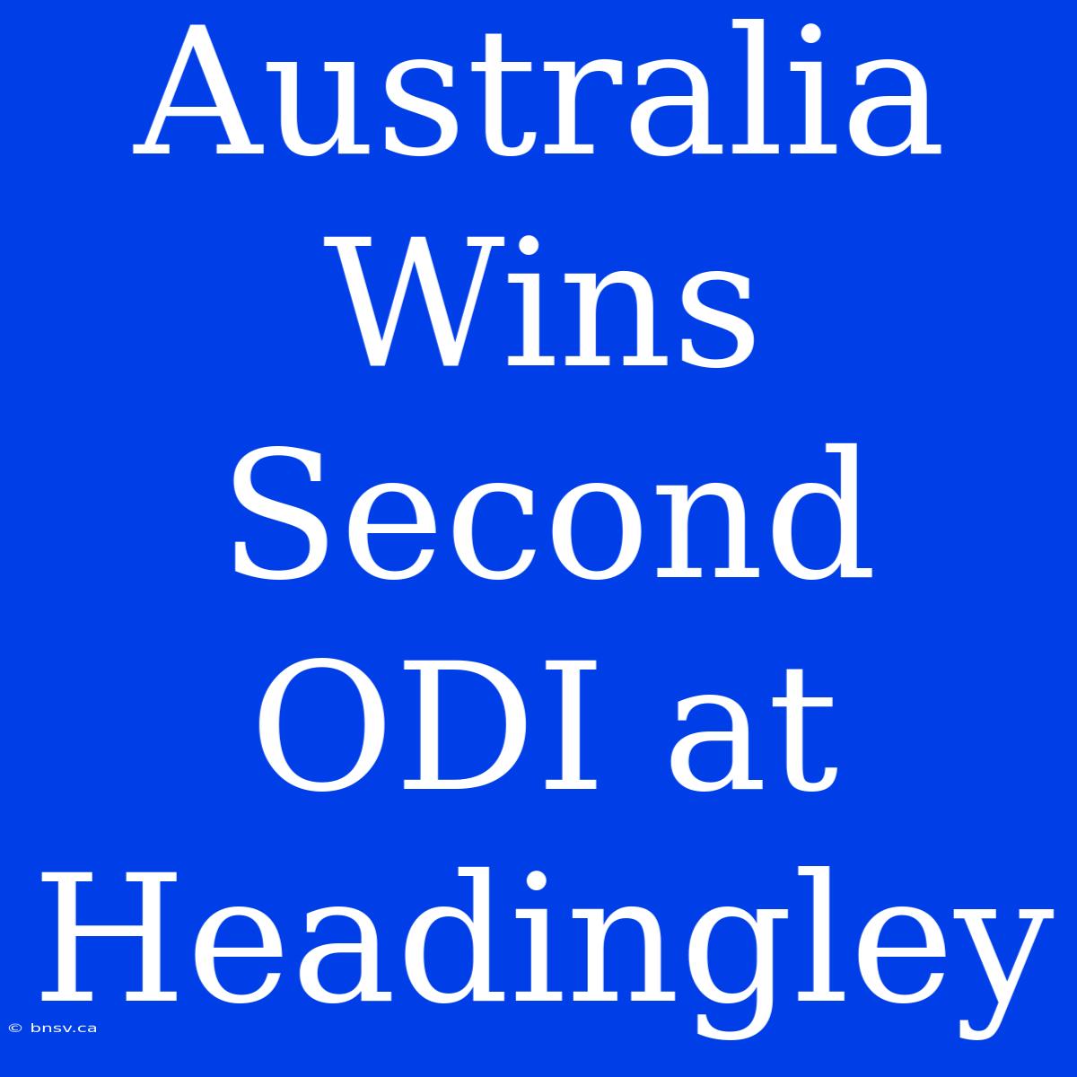 Australia Wins Second ODI At Headingley