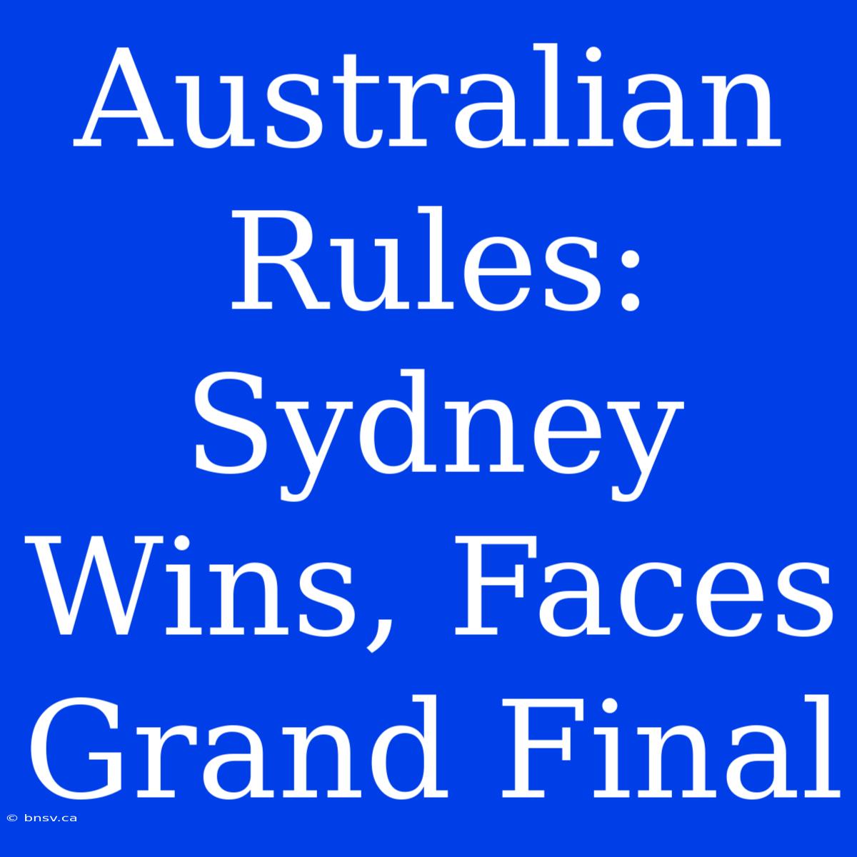 Australian Rules: Sydney Wins, Faces Grand Final