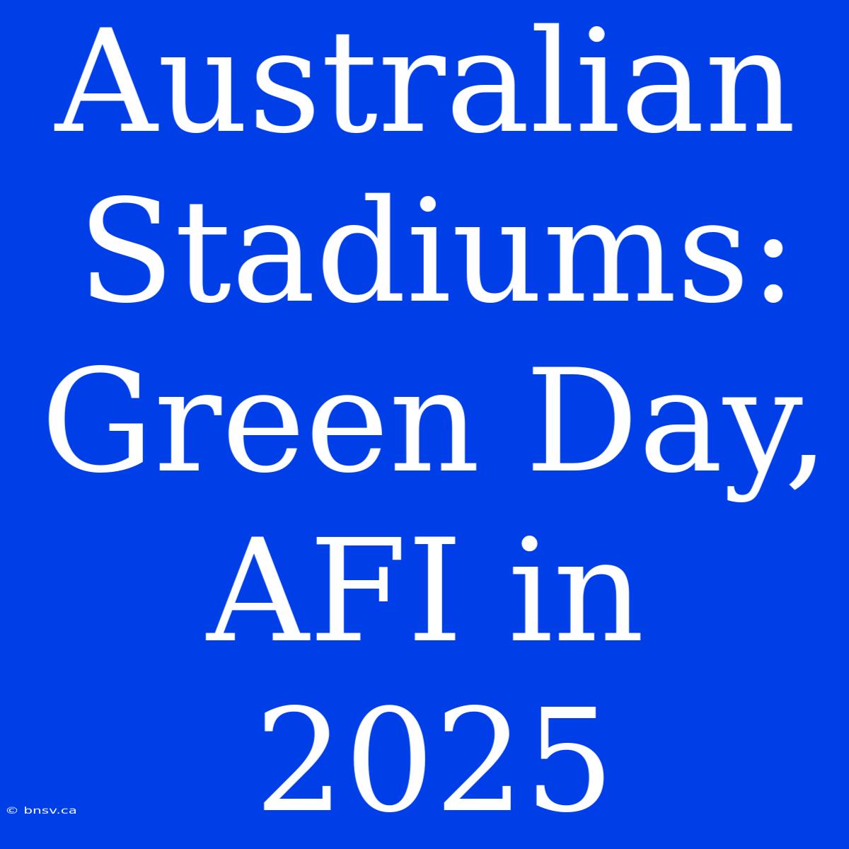 Australian Stadiums: Green Day, AFI In 2025