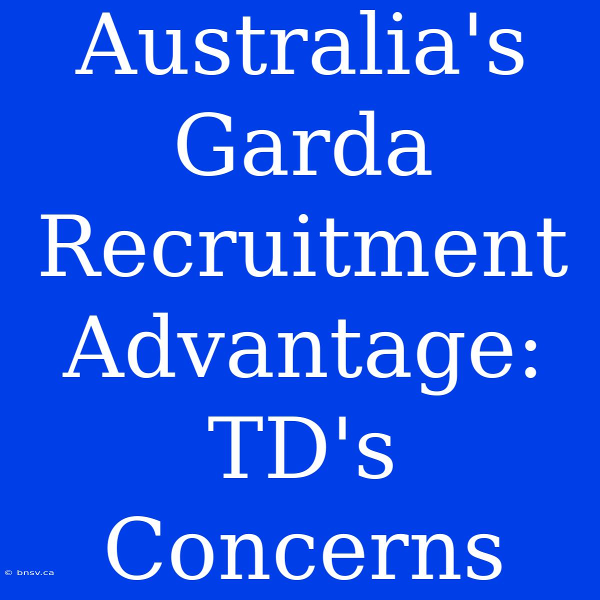 Australia's Garda Recruitment Advantage: TD's Concerns