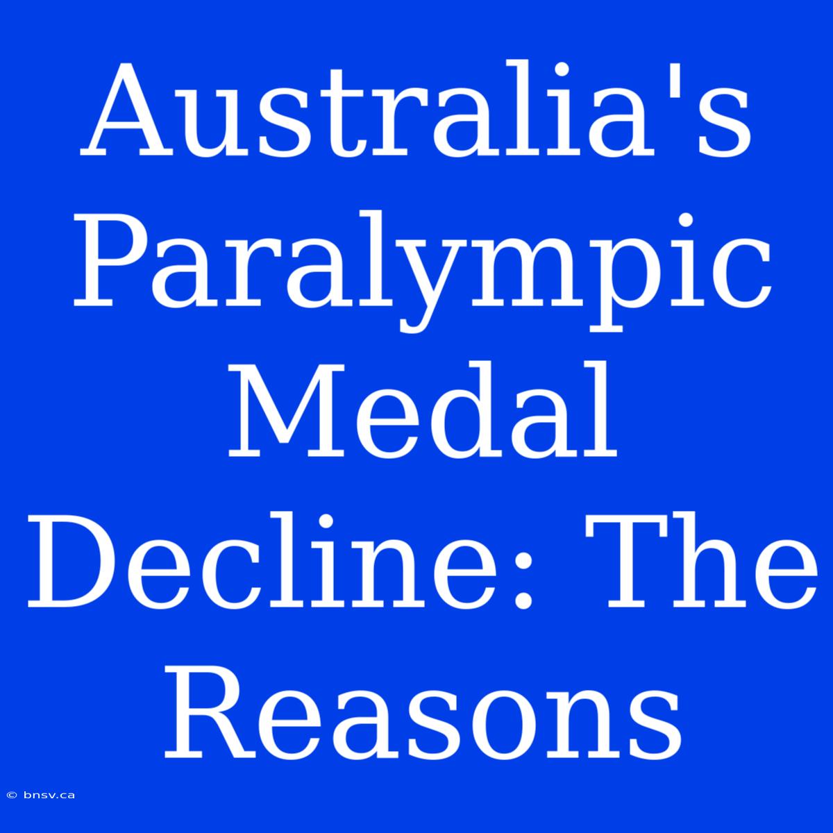 Australia's Paralympic Medal Decline: The Reasons