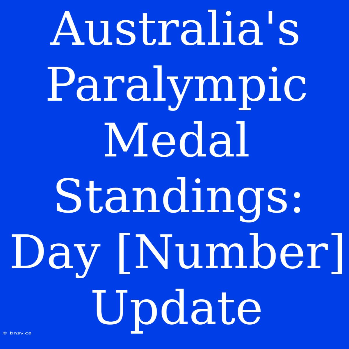 Australia's Paralympic Medal Standings: Day [Number] Update