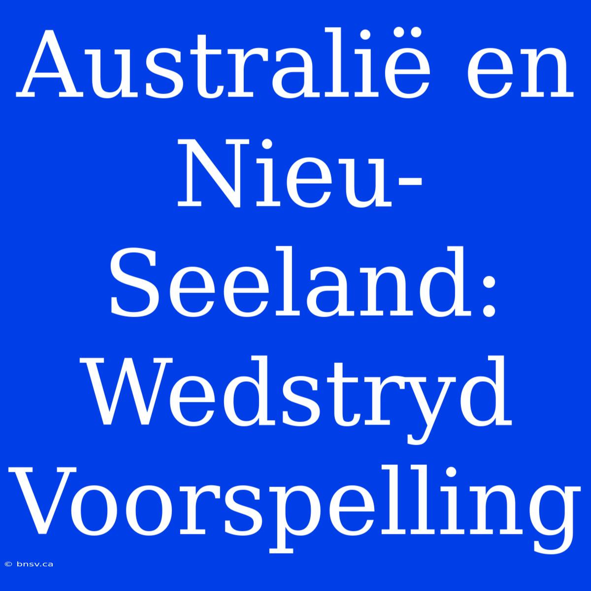 Australië En Nieu-Seeland: Wedstryd Voorspelling