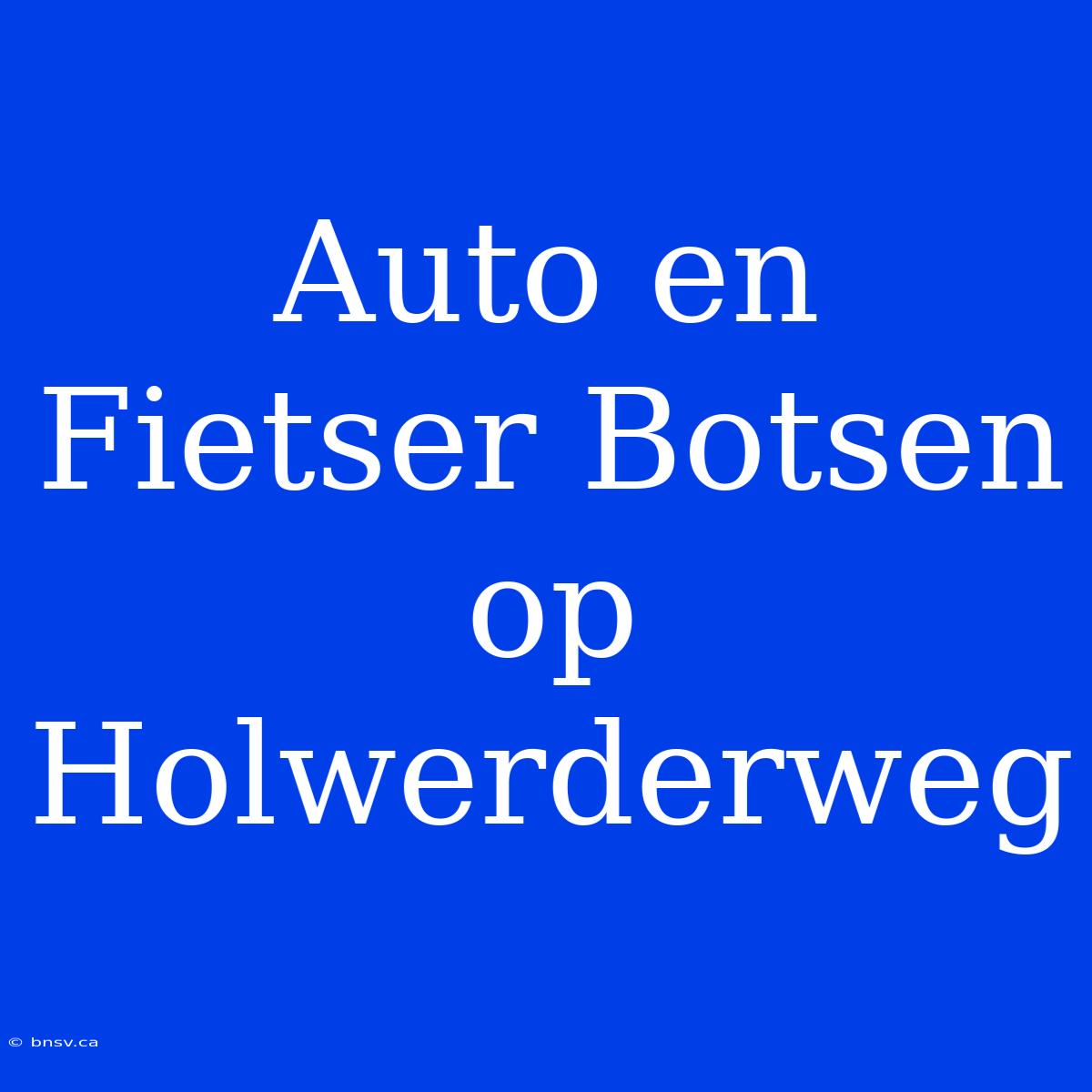 Auto En Fietser Botsen Op Holwerderweg