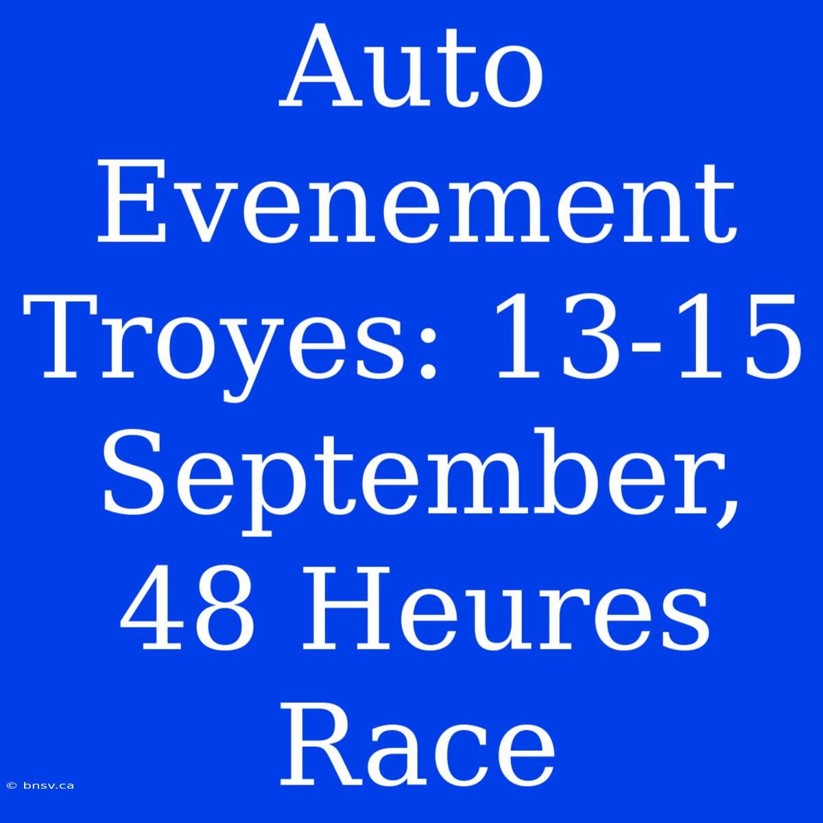 Auto Evenement Troyes: 13-15 September, 48 Heures Race