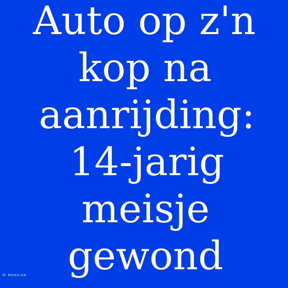 Auto Op Z'n Kop Na Aanrijding: 14-jarig Meisje Gewond