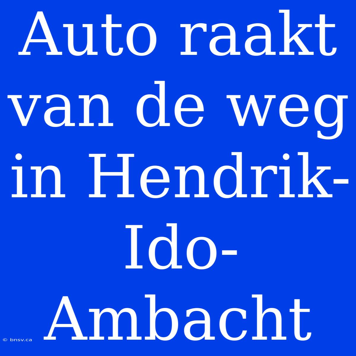 Auto Raakt Van De Weg In Hendrik-Ido-Ambacht