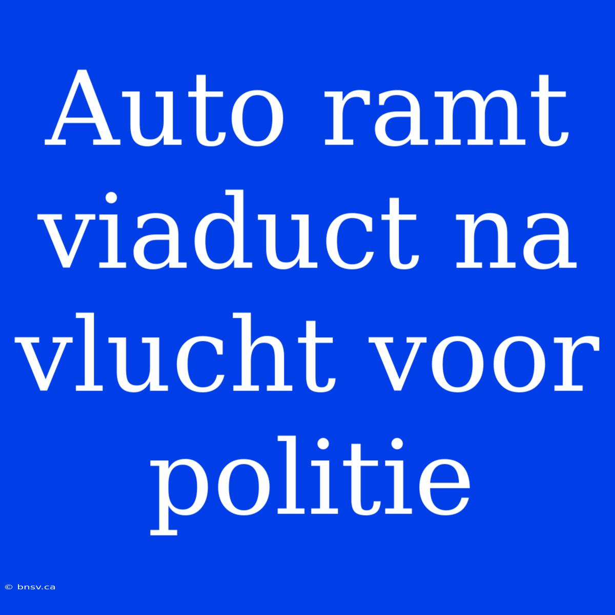 Auto Ramt Viaduct Na Vlucht Voor Politie