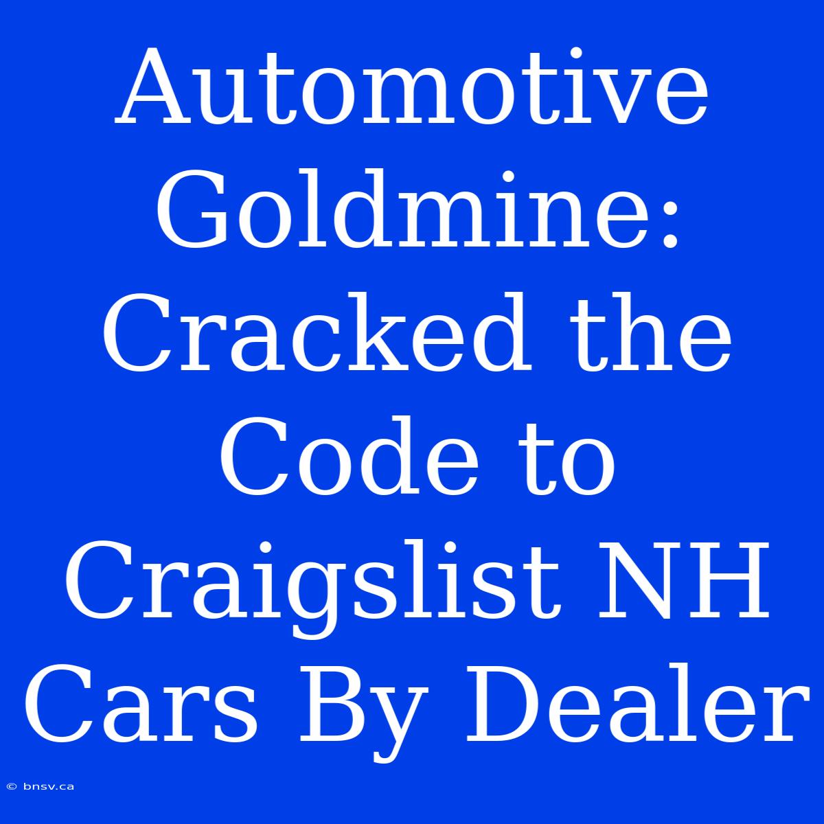 Automotive Goldmine: Cracked The Code To Craigslist NH Cars By Dealer