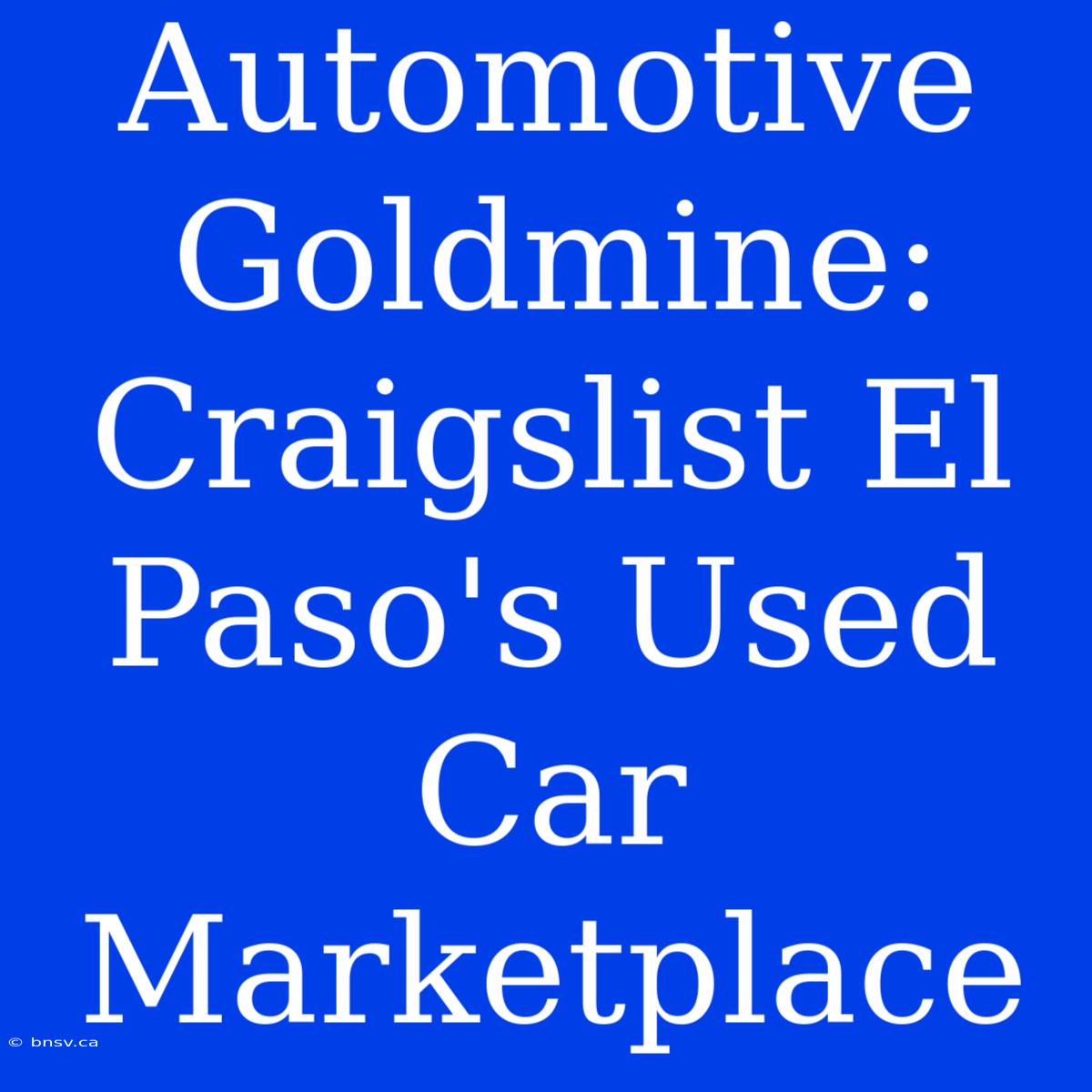 Automotive Goldmine: Craigslist El Paso's Used Car Marketplace