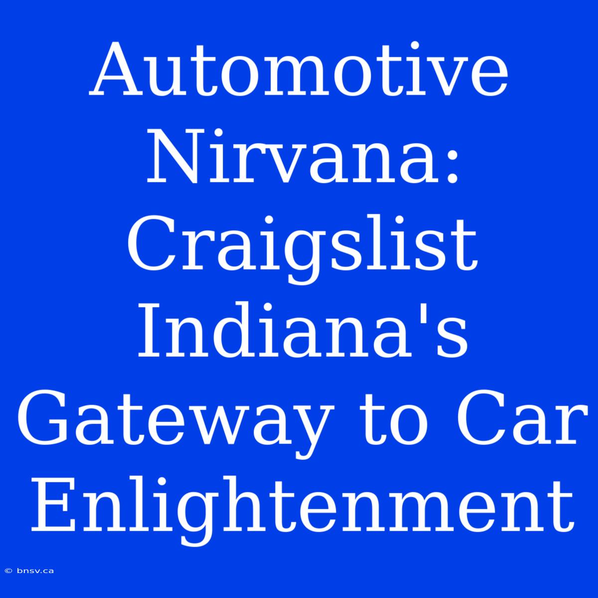 Automotive Nirvana: Craigslist Indiana's Gateway To Car Enlightenment