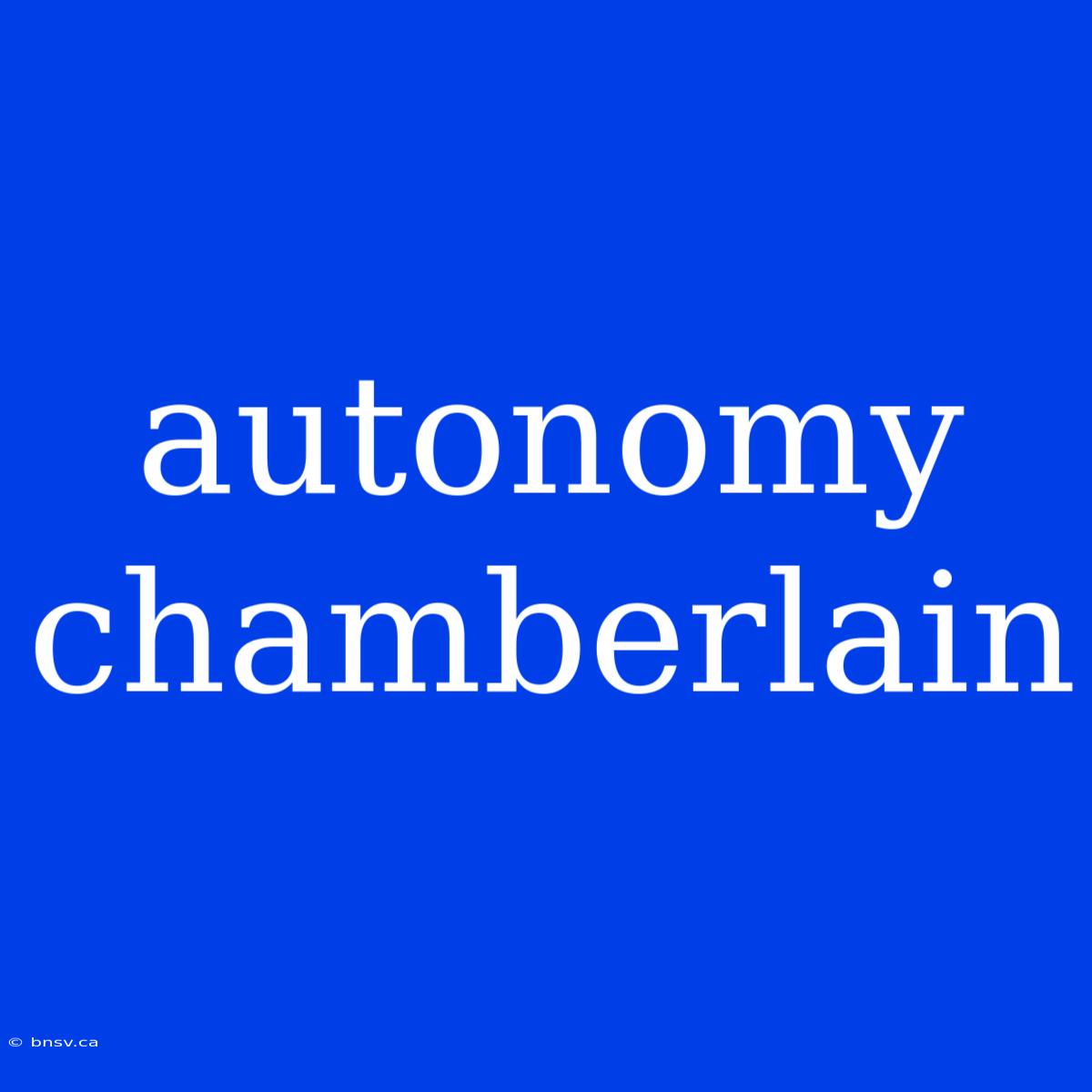 Autonomy Chamberlain