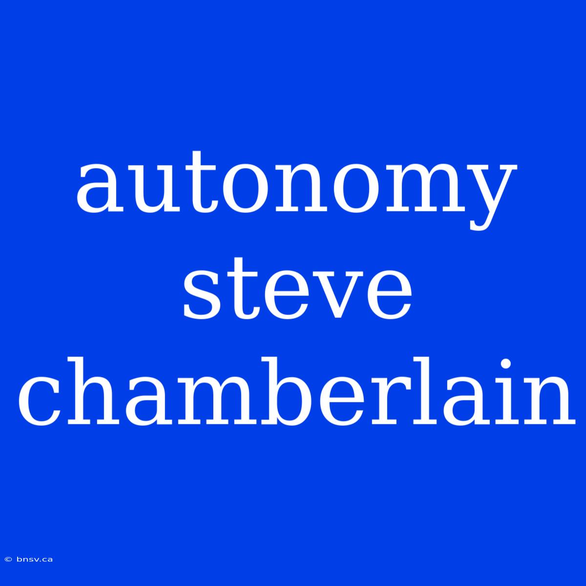 Autonomy Steve Chamberlain