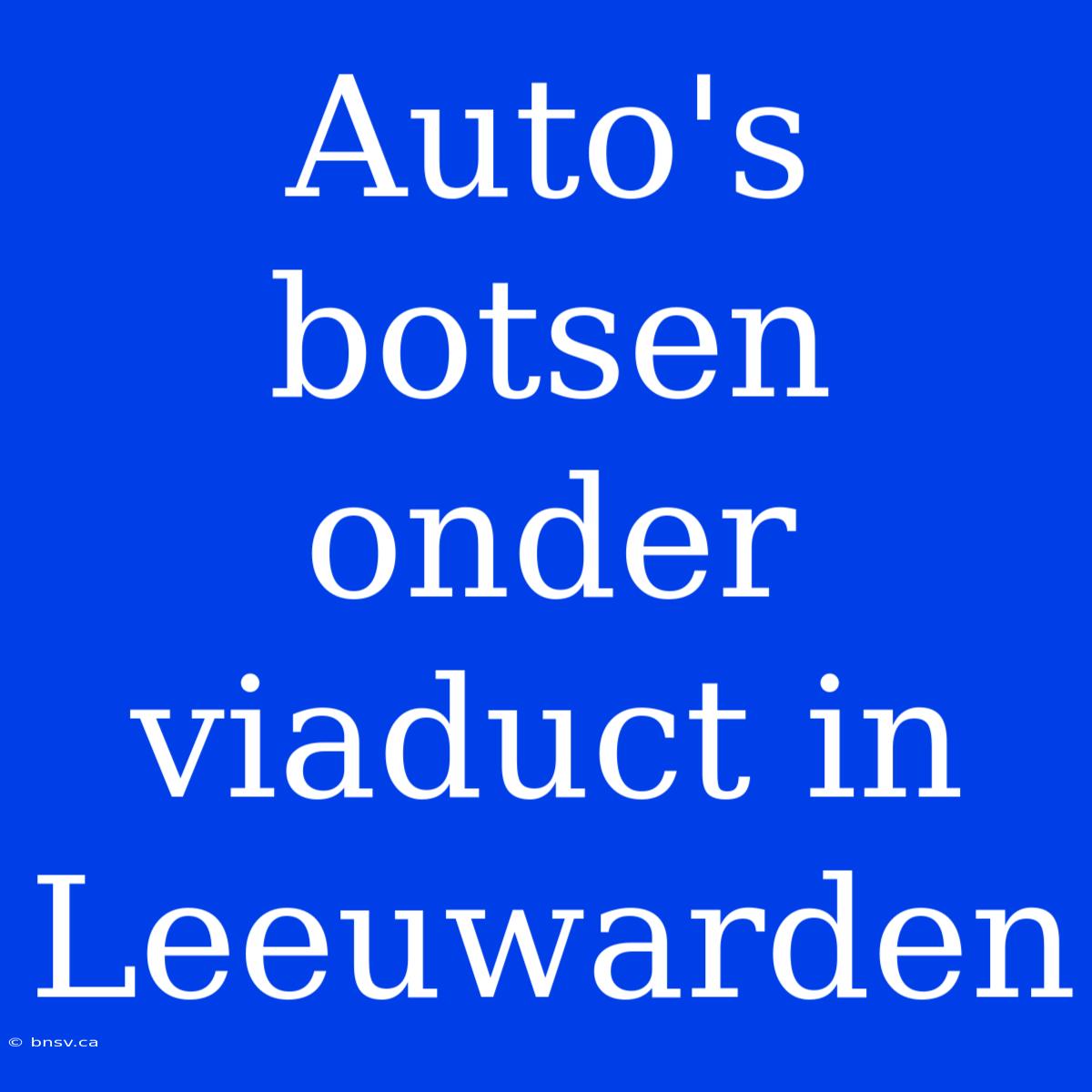 Auto's Botsen Onder Viaduct In Leeuwarden