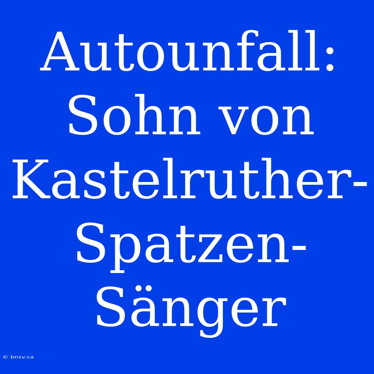 Autounfall: Sohn Von Kastelruther-Spatzen-Sänger