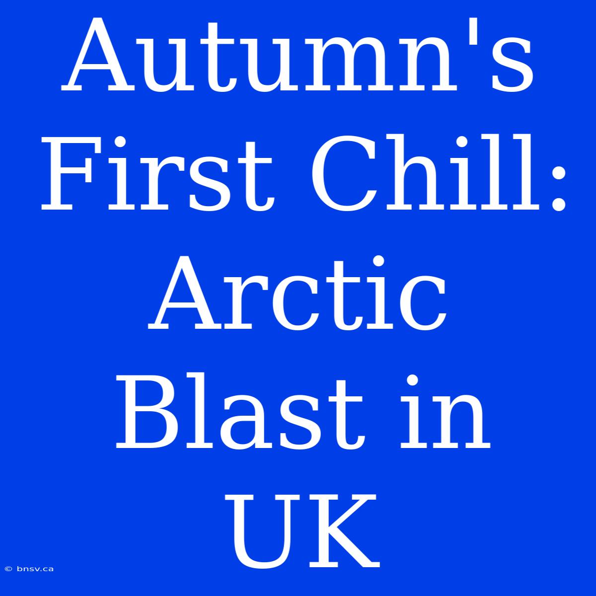 Autumn's First Chill: Arctic Blast In UK