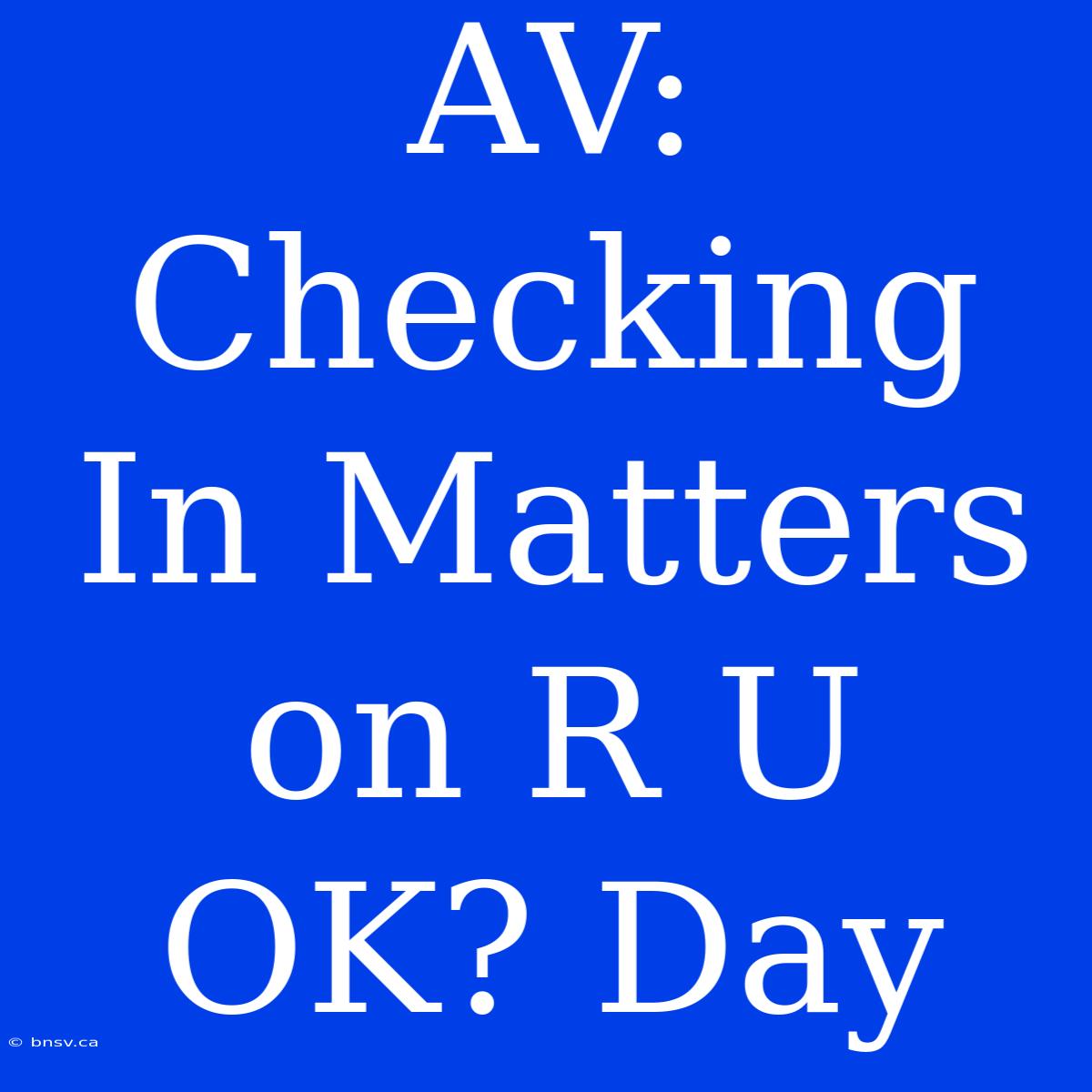 AV: Checking In Matters On R U OK? Day