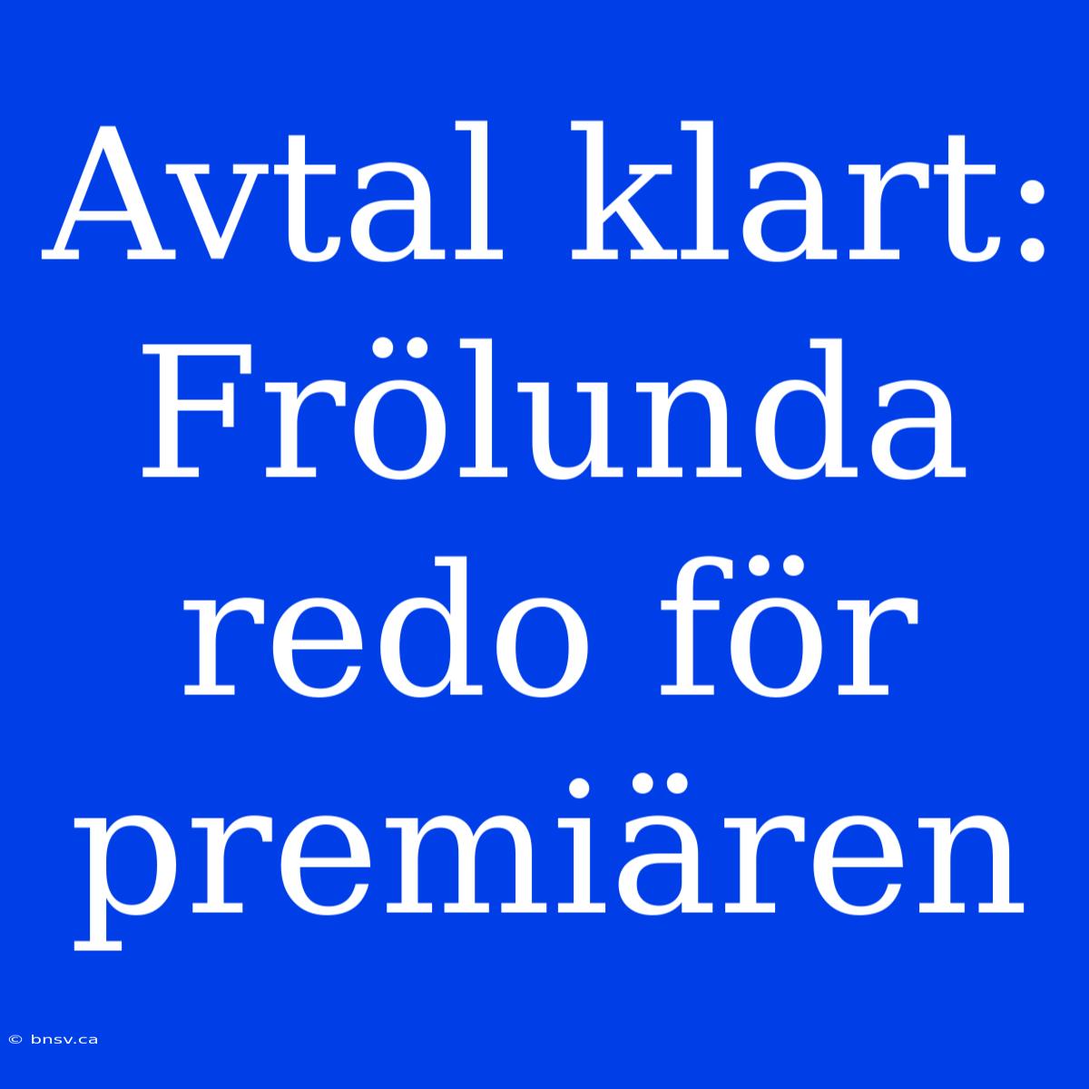 Avtal Klart: Frölunda Redo För Premiären